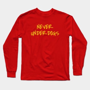 Never Underdogs Long Sleeve T-Shirt